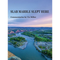 SLAB MARBLE SLEPT HERE - Vic Miller Commentaries - Hardcover