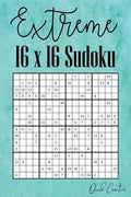 Extreme 16 x 16 Sudoku: Hard 16 x 16 Sudoku featuring 55 HARD Sudoku Puzzles and Answers Teal Cover - Paperback