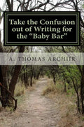 Take the Confusion out of Writing for the "Baby Bar": A. Thomas Archiir Bar Exam Series - Paperback
