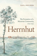Herrnhut: The Formation of a Moravian Community, 1722-1732 - Hardcover
