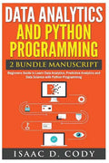 Data Analytics and Python Programming. Beginners Guide to Learn Data Analytics, Predictive Analytics and Data Science with Python Programming - Paperback