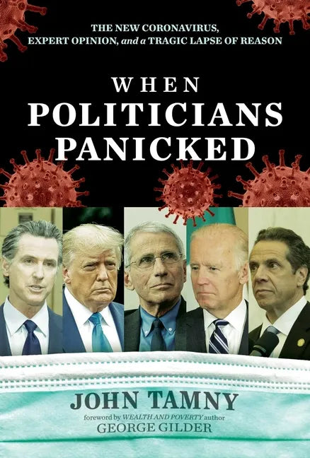 When Politicians Panicked: The New Coronavirus, Expert Opinion, and a Tragic Lapse of Reason - Hardcover