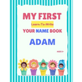 My First Learn-To-Write Your Name Book: Adam - Paperback