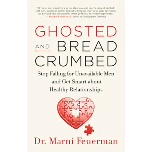 Ghosted and Breadcrumbed: Stop Falling for Unavailable Men and Get Smart about Healthy Relationships - Paperback