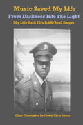 Music Saved My LIfe: From Darkness into the Light, My Life as a 70's R&B / Soul Singer - Paperback