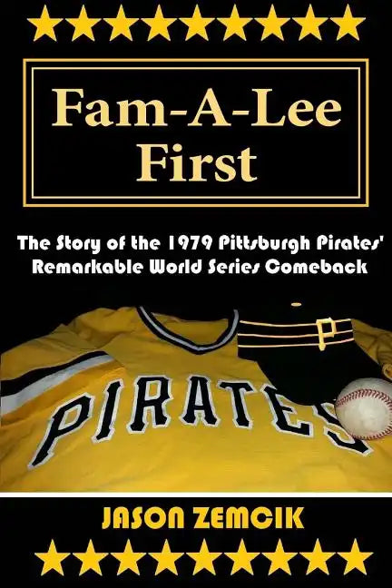 Fam-A-Lee First: The Story of the 1979 Pittsburgh Pirates' Remarkable World Series Comeback - Paperback
