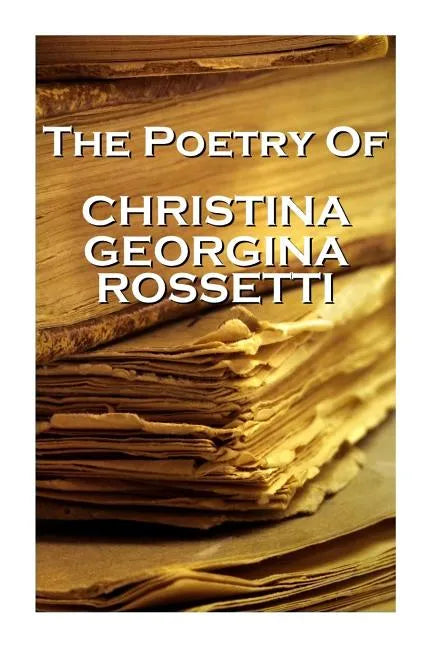 Christina Georgina Rossetti, The Poetry Of - Paperback