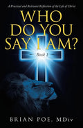 Who Do You Say I Am?: A Practical and Relevant Reflection of the Life of Christ - Paperback