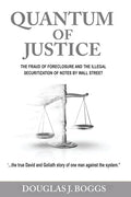Quantum of Justice - The Fraud of Foreclosure and the Illegal Securitization of Notes by Wall Street - Paperback