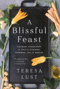 A Blissful Feast: Culinary Adventures in Italy's Piedmont, Maremma, and Le Marche - Paperback