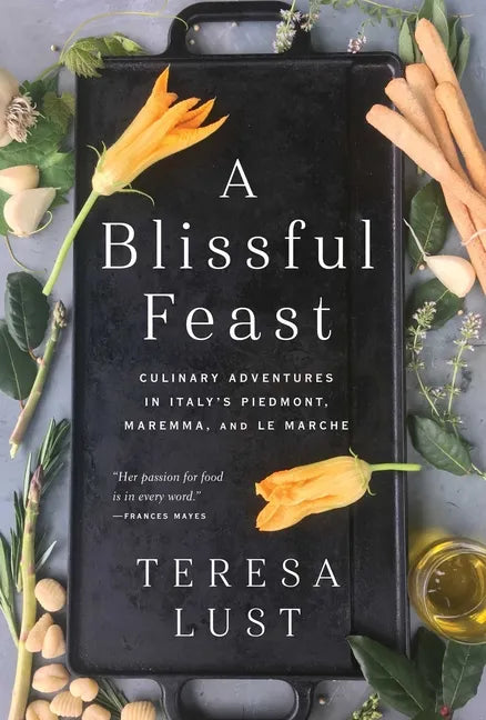 A Blissful Feast: Culinary Adventures in Italy's Piedmont, Maremma, and Le Marche - Paperback
