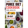 Puree diet Cookbook for Adults: A Complete Guide for Easy & Nourishing Meals, Delicious Dysphagia-Friendly Recipes 30-Day Meal Plans - Paperback