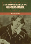 The Importance of Being Earnest: A Trivial Comedy for Serious People - Hardcover