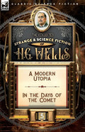 The Collected Strange & Science Fiction of H. G. Wells: Volume 5-A Modern Utopia & In the Days of the Comet - Paperback
