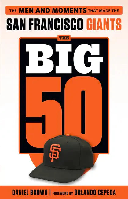 The Big 50: San Francisco Giants: The Men and Moments That Made the San Francisco Giants - Paperback