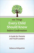 100 Things Every Child Should Know Before Confirmation: A Guide for Parents and Youth Leaders - Paperback