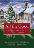 All the Good: A Wesleyan Way of Christmas - Paperback
