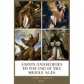 Saints and Heroes to the End of the Middle Ages (Illustrated): Easy to Read Layout - Paperback
