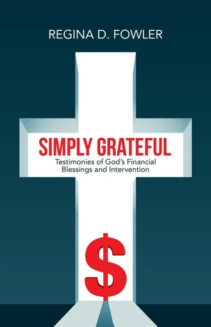 Simply Grateful: Testimonies of God's Financial Blessings and Intervention - Paperback