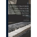 Haydn's Oratorio, the Creation. Composed In The Year 1799, In Full Score. - Paperback