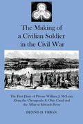 The Making of a Civilian Soldier in the Civil War: The First Diary of Private William J. McLean Along the Chesapeake & Ohio Canal and the Affair at Ed - Paperback