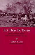 Let There Be Towns: Spanish Municipal Origins in the Amerian Southwest, 1610-1810 - Paperback