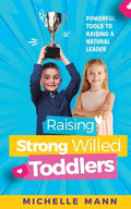 Raising Strong-Willed Toddlers: Powerful Tools for Raising a Natural Born Leader - Paperback