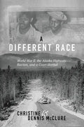 A Different Race: World War II, the Alaska Highway, Racism and a Court Martial - Paperback
