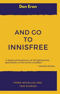 And Go to Innisfree: Three Novellas and Two Stories - Paperback