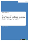 Shakespeare and his impact on modern day fiction. Traces of Cymbeline in George R.R. Martin's "A Song of Ice and Fire" - Paperback