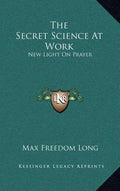 The Secret Science at Work: New Light on Prayer - Hardcover
