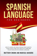Spanish Language For Beginners: How to learn and speak Spanish from scratch. A self-study guide with practical exercises to get familiar with Spanish - Paperback