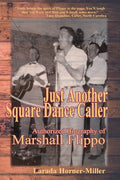 Just Another Square Dance Caller: Authorized Biography of Marshall Flippo - Paperback