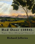 Red Deer (1884). By: Richard Jefferies: Topic: Deer (Original Classics) - Paperback