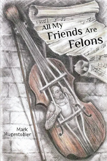 All My Friends are Felons: Finding Hope for the Utah Department of Corrections - Paperback