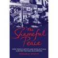 Shameful Peace: How French Artists and Intellectuals Survived the Nazi Occupation - Paperback