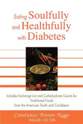 Eating Soulfully and Healthfully with Diabetes: Includes Exchange List and Carbohydrate Counts for Traditional Foods from the American South and Carib - Paperback