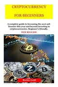 Cryptocurrency for Beginners: New Release: Cryptocurrency for Beginners and Future Millionaires - Paperback
