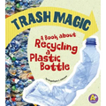 Trash Magic: A Book about Recycling a Plastic Bottle - Paperback