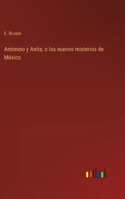 Antonino y Anita, o los nuevos misterios de México - Hardcover