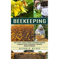 Beekeeping: A Beginner's Guide to Becoming a Successful Backyard Beekeeper (How to Start, Finance & Market a Beekeeping Business) - Paperback