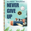 Never Give Up: 2 in 1: Inspirational, encouraging children's picture book AND graduation gift book with extra pages for leaving messages - Hardcover