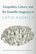 Geopolitics, Culture, and the Scientific Imaginary in Latin America - Hardcover