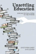 Unsettling Education: Searching for Ethical Footing in a Time of Reform - Paperback
