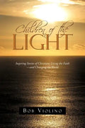Children of the Light: Inspiring Stories of Christians Living the Faith-And Changing the World - Paperback