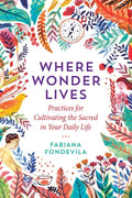 Where Wonder Lives: Practices for Cultivating the Sacred in Your Daily Life - Paperback