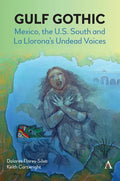 Gulf Gothic: Mexico, the U.S. South and La Llorona's Undead Voices - Paperback