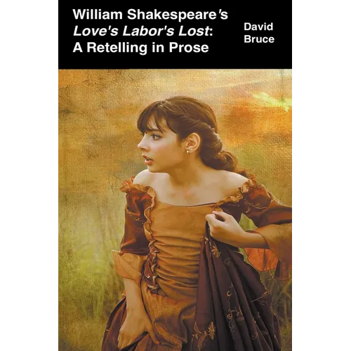 William Shakespeare's Love's Labor's Lost: A Retelling in Prose - Paperback
