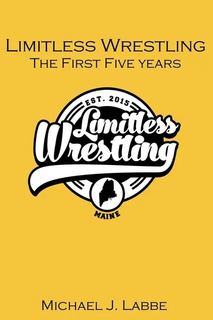 Limitless Wrestling: The First Five Years - Paperback