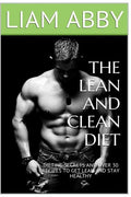 The Lean And Clean Diet: Dieting Secrets And Over 30 Recipes To Get Lean And Stay Healthy - Paperback